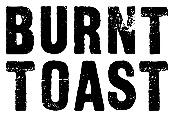 Burnt Toast