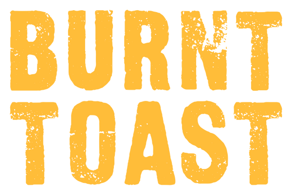 Burnt Toast